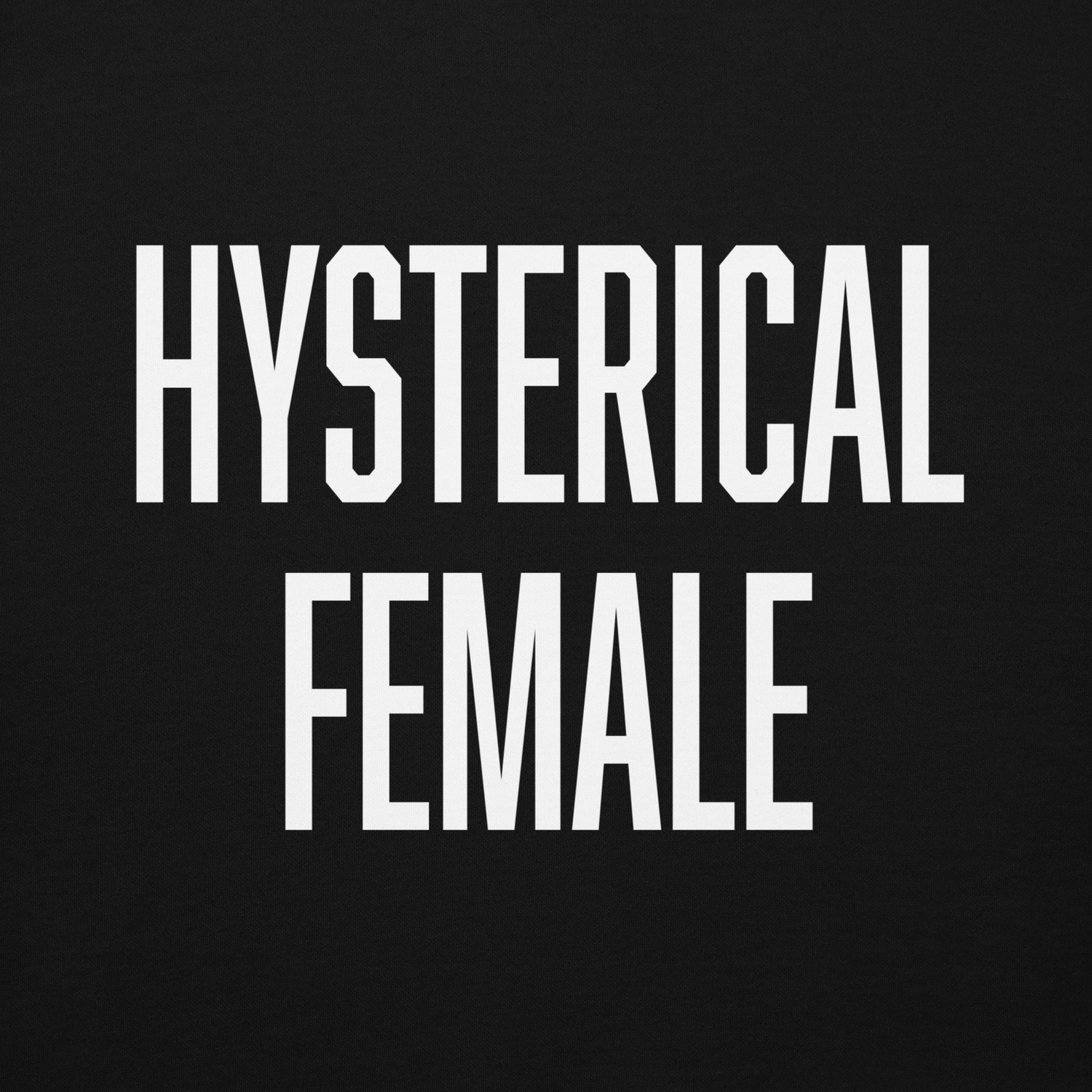 HYSTERICAL FEMALE